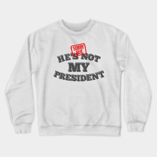 Not My President Crewneck Sweatshirt